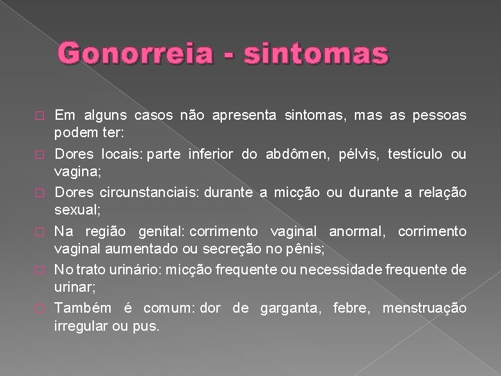 Gonorreia - sintomas � � � Em alguns casos não apresenta sintomas, mas as
