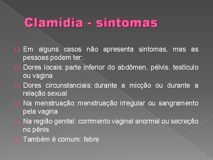 Clamídia - sintomas � � � Em alguns casos não apresenta sintomas, mas as