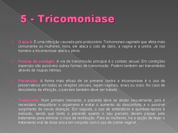 5 - Tricomoníase � O que é: É uma infecção causada pelo protozoário Trichomonas