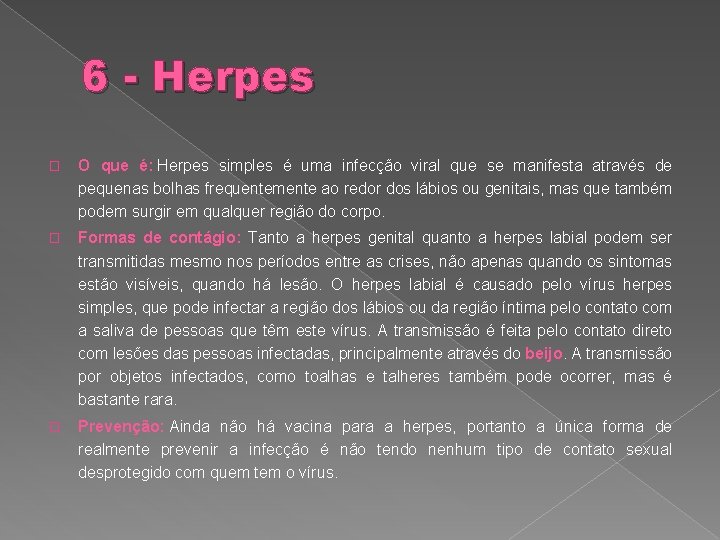 6 - Herpes � O que é: Herpes simples é uma infecção viral que