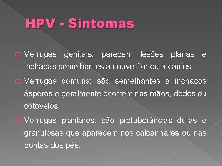 HPV - Sintomas � Verrugas genitais: parecem lesões planas e inchadas semelhantes a couve-flor