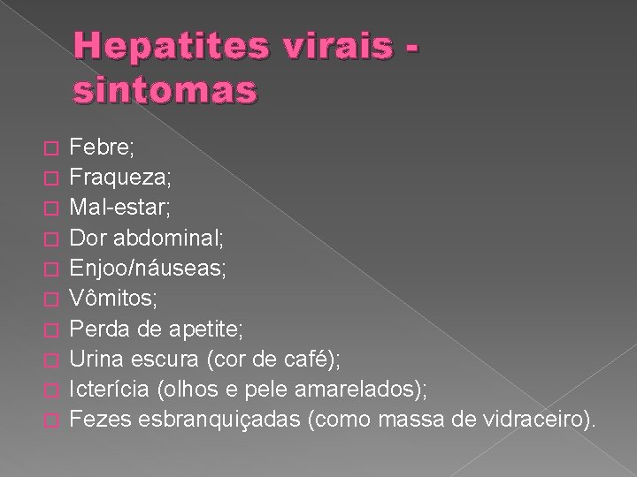 Hepatites virais sintomas � � � � � Febre; Fraqueza; Mal-estar; Dor abdominal; Enjoo/náuseas;