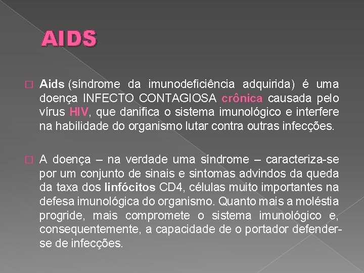 AIDS � Aids (síndrome da imunodeficiência adquirida) é uma doença INFECTO CONTAGIOSA crônica causada