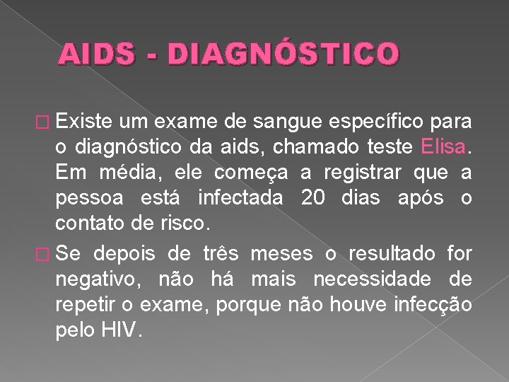 AIDS - DIAGNÓSTICO � Existe um exame de sangue específico para o diagnóstico da