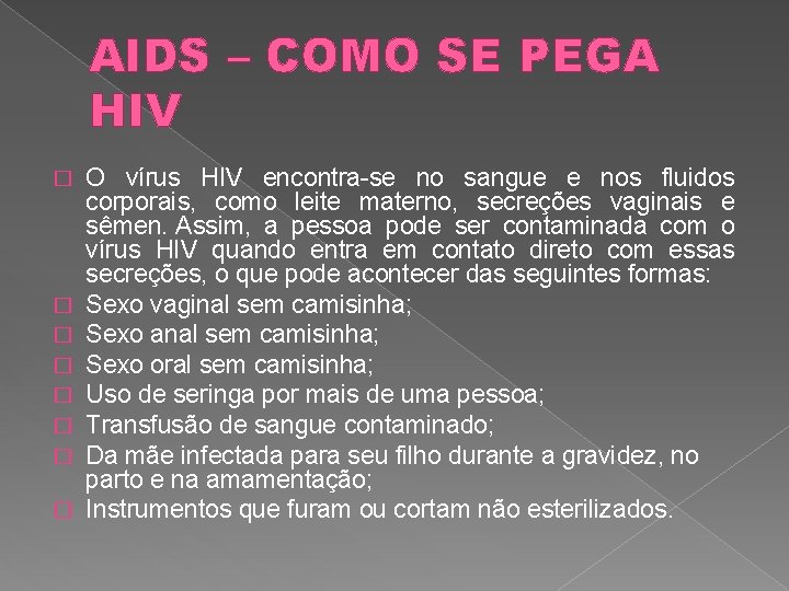 AIDS – COMO SE PEGA HIV � � � � O vírus HIV encontra-se