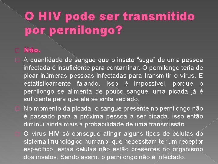 O HIV pode ser transmitido por pernilongo? Não. � A quantidade de sangue que