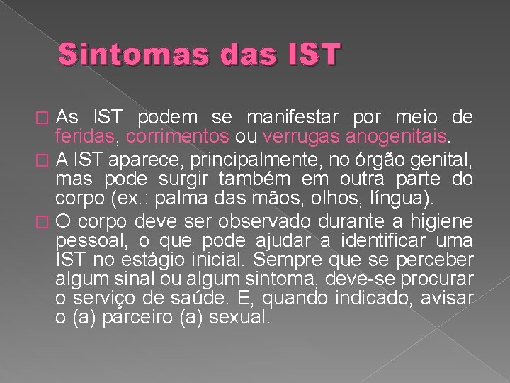 Sintomas das IST As IST podem se manifestar por meio de feridas, corrimentos ou