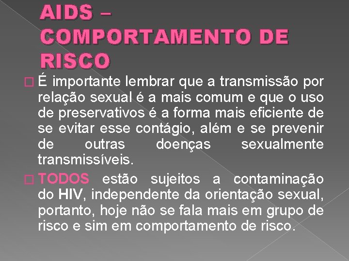 AIDS – COMPORTAMENTO DE RISCO �É importante lembrar que a transmissão por relação sexual