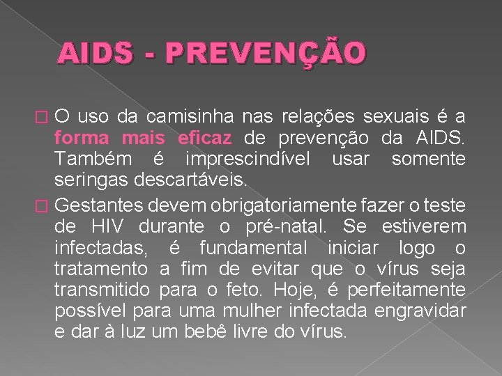 AIDS - PREVENÇÃO O uso da camisinha nas relações sexuais é a forma mais