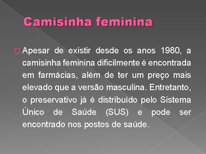 Camisinha feminina � Apesar de existir desde os anos 1980, a camisinha feminina dificilmente