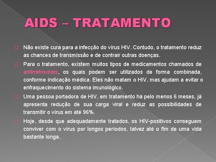 AIDS – TRATAMENTO � Não existe cura para a infecção do vírus HIV. Contudo,