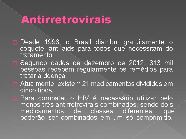 Antirretrovirais Desde 1996, o Brasil distribui gratuitamente o coquetel anti-aids para todos que necessitam