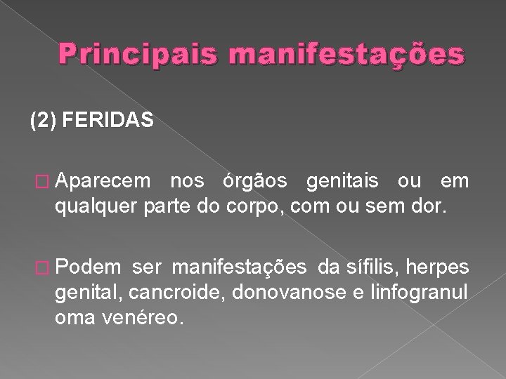 Principais manifestações (2) FERIDAS � Aparecem nos órgãos genitais ou em qualquer parte do