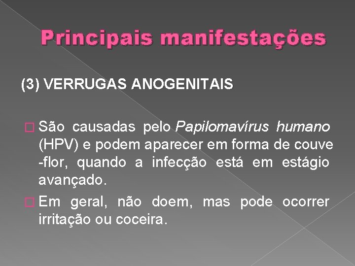 Principais manifestações (3) VERRUGAS ANOGENITAIS � São causadas pelo Papilomavírus humano (HPV) e podem