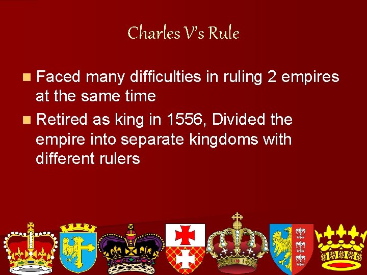 Charles V’s Rule n Faced many difficulties in ruling 2 empires at the same