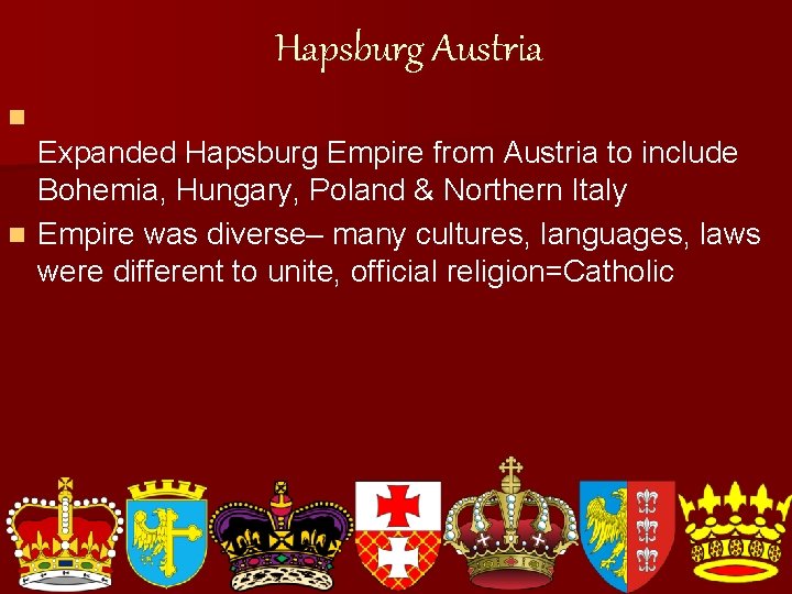 Hapsburg Austria n Expanded Hapsburg Empire from Austria to include Bohemia, Hungary, Poland &