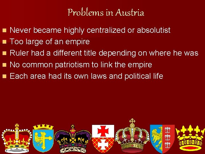 Problems in Austria n n n Never became highly centralized or absolutist Too large