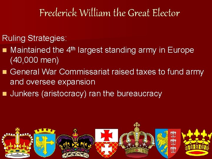 Frederick William the Great Elector Ruling Strategies: n Maintained the 4 th largest standing