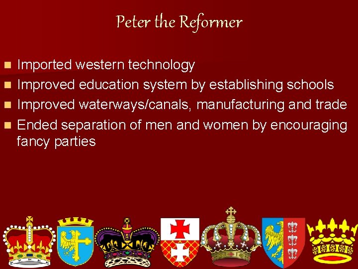 Peter the Reformer n n Imported western technology Improved education system by establishing schools