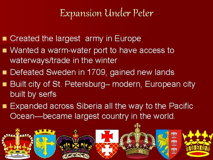 Expansion Under Peter n n n Created the largest army in Europe Wanted a