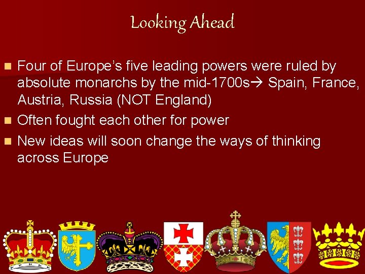 Looking Ahead Four of Europe’s five leading powers were ruled by absolute monarchs by