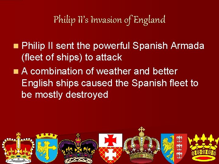 Philip II’s Invasion of England n Philip II sent the powerful Spanish Armada (fleet