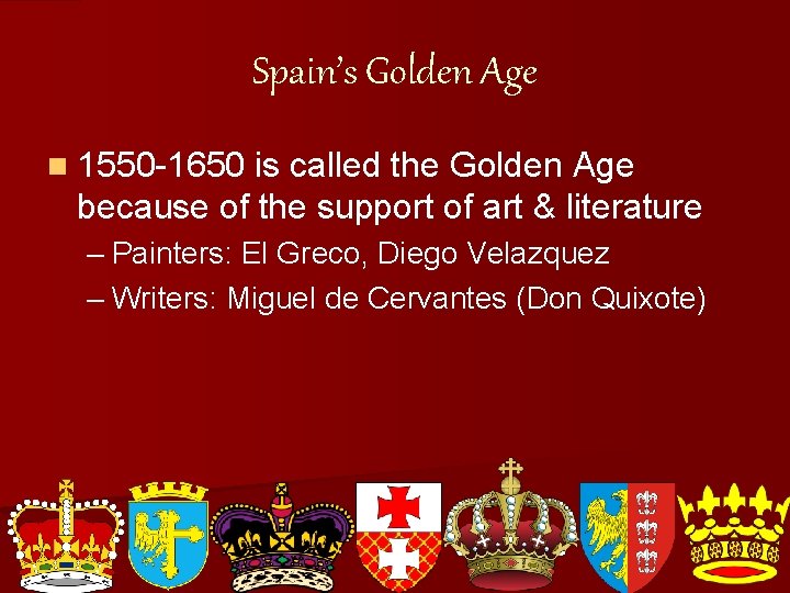 Spain’s Golden Age n 1550 -1650 is called the Golden Age because of the