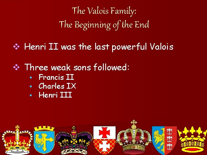 The Valois Family: The Beginning of the End v Henri II was the last