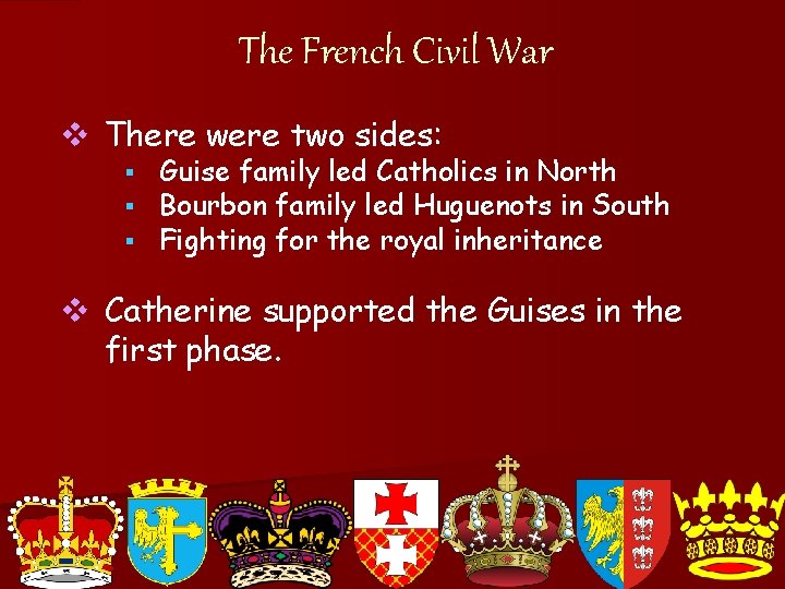 The French Civil War v There were two sides: § § § Guise family