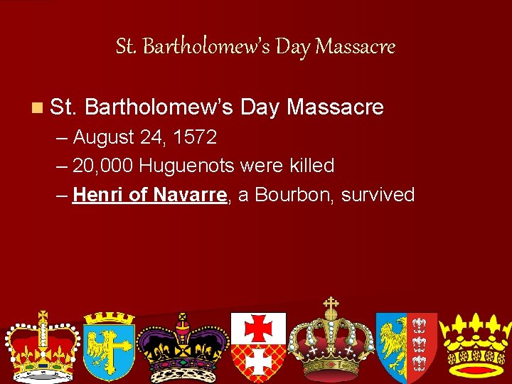 St. Bartholomew’s Day Massacre n St. Bartholomew’s Day Massacre – August 24, 1572 –