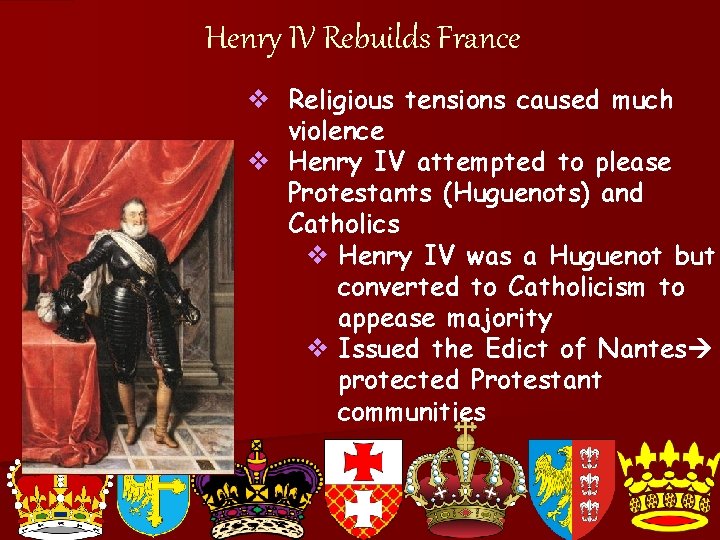 Henry IV Rebuilds France v Religious tensions caused much violence v Henry IV attempted