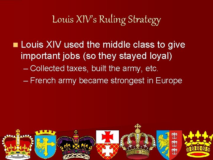 Louis XIV’s Ruling Strategy n Louis XIV used the middle class to give important