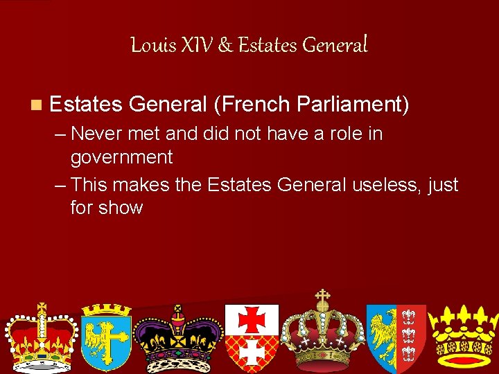 Louis XIV & Estates General n Estates General (French Parliament) – Never met and