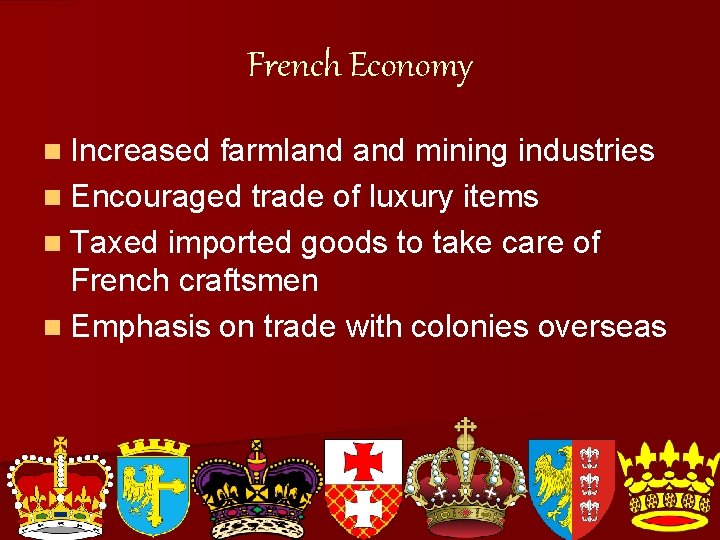 French Economy n Increased farmland mining industries n Encouraged trade of luxury items n