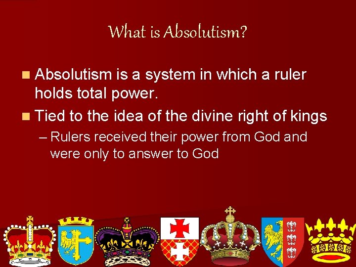 What is Absolutism? n Absolutism is a system in which a ruler holds total