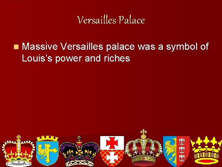 Versailles Palace n Massive Versailles palace was a symbol of Louis’s power and riches