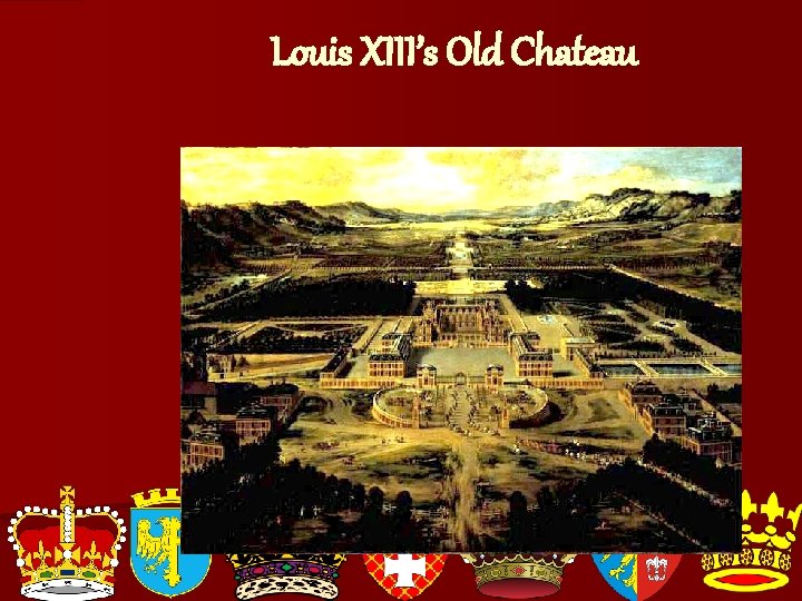 Louis XIII’s Old Chateau 