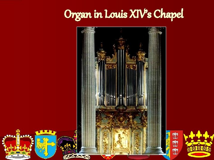 Organ in Louis XIV’s Chapel 