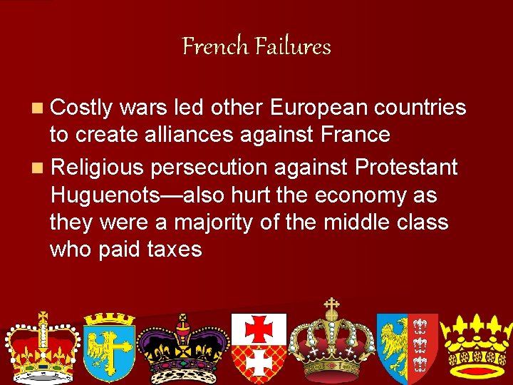 French Failures n Costly wars led other European countries to create alliances against France