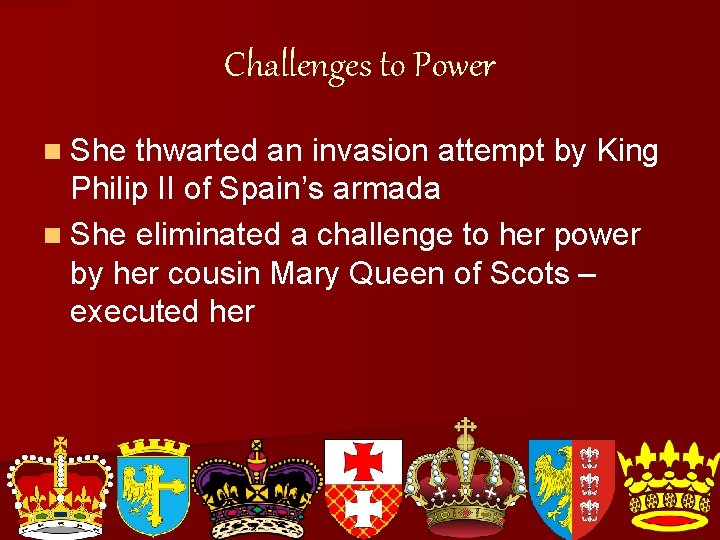 Challenges to Power n She thwarted an invasion attempt by King Philip II of
