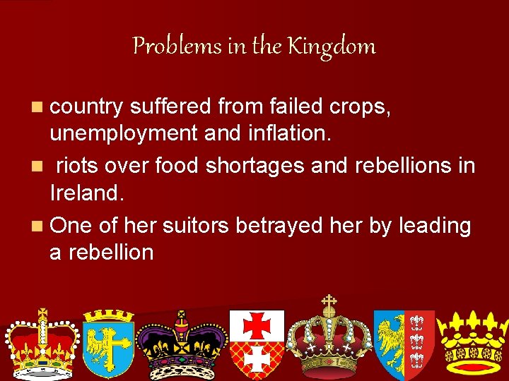 Problems in the Kingdom n country suffered from failed crops, unemployment and inflation. n