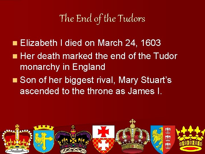 The End of the Tudors n Elizabeth I died on March 24, 1603 n