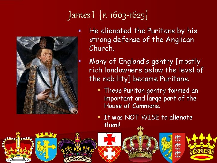 James I [r. 1603 -1625] § He alienated the Puritans by his strong defense