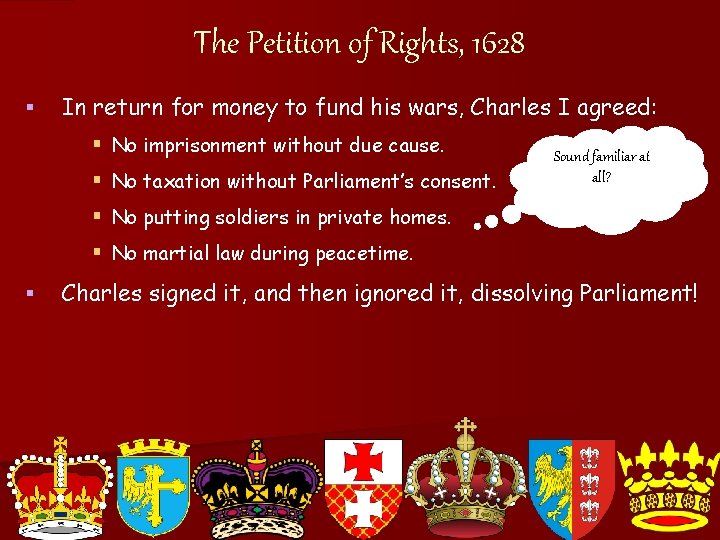 The Petition of Rights, 1628 § In return for money to fund his wars,