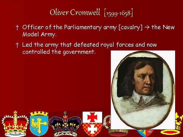 Oliver Cromwell [1599 -1658] † Officer of the Parliamentary army [cavalry] the New Model