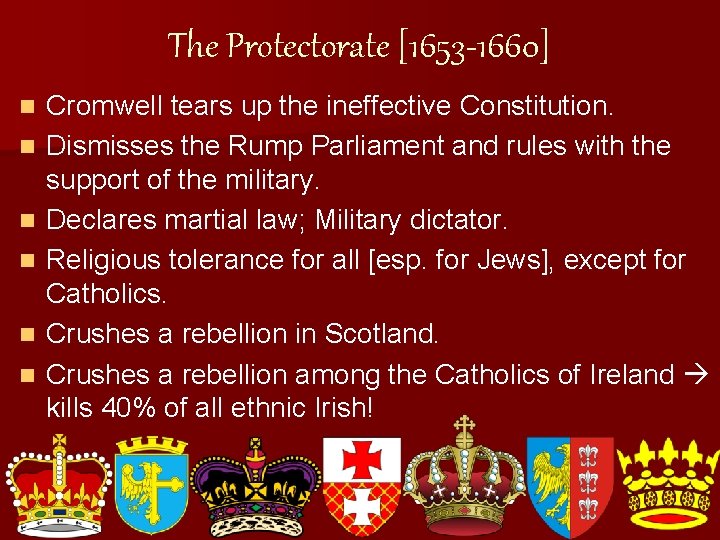 The Protectorate [1653 -1660] n n n Cromwell tears up the ineffective Constitution. Dismisses