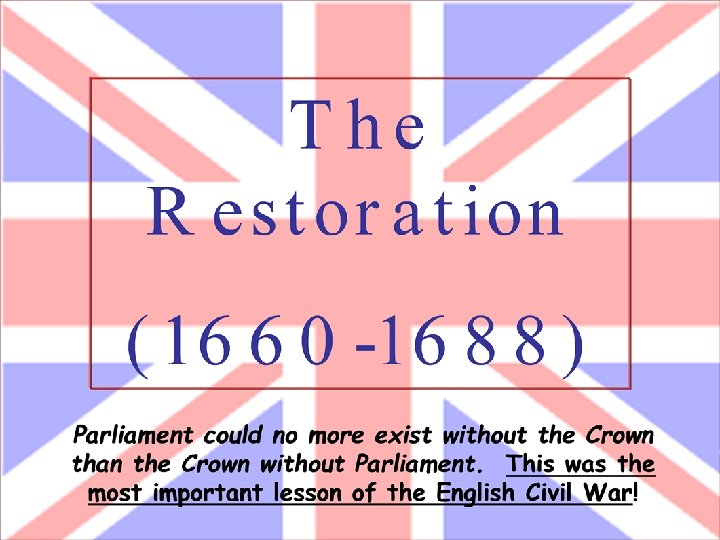 The Protectorate [1653 -1660] n n n Cromwell tears up the ineffective Constitution. Dismisses