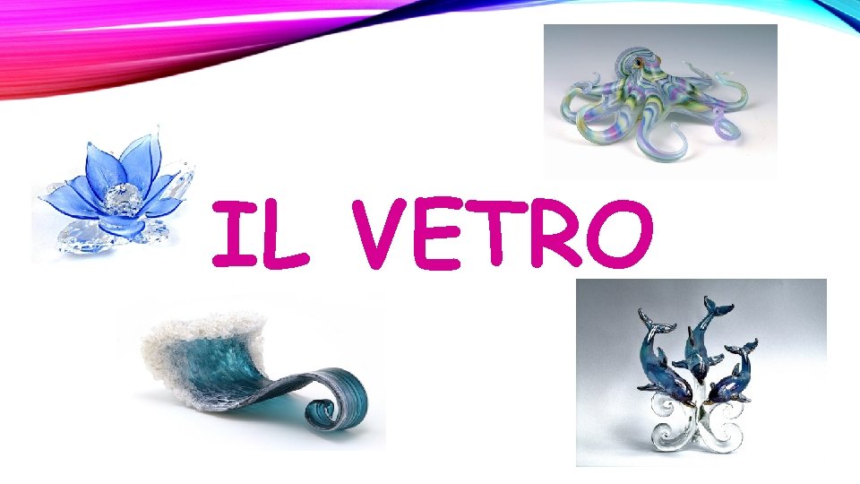 IL VETRO IL VETRO