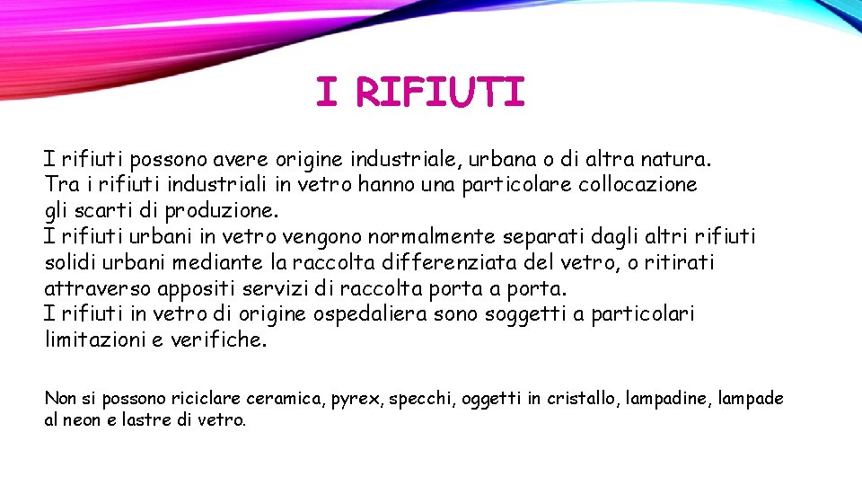 I RIFIUTI I rifiuti possono avere origine industriale, urbana o di altra natura. Tra