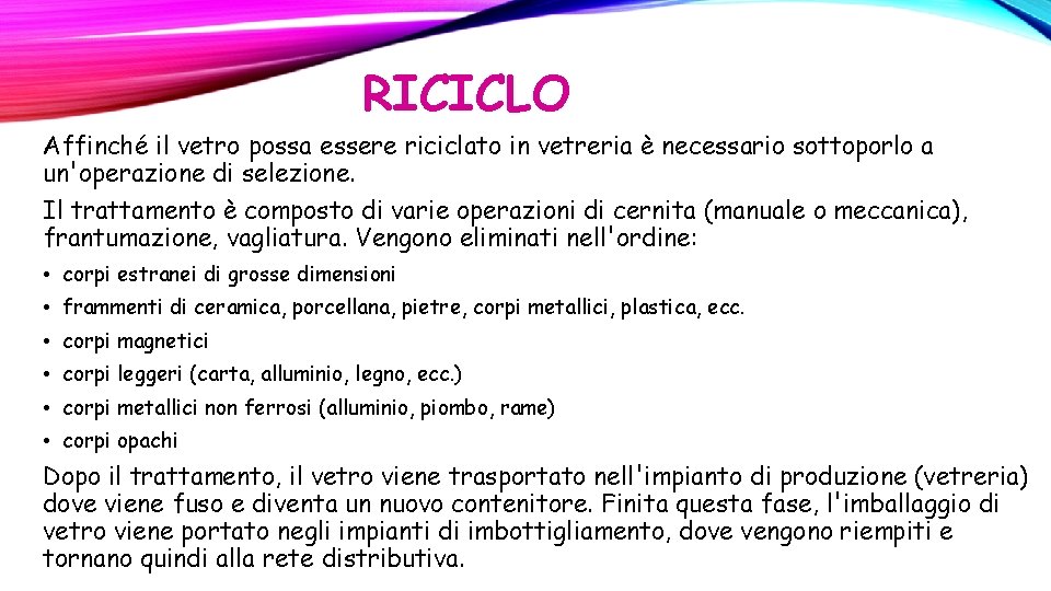 RICICLO Affinché il vetro possa essere riciclato in vetreria è necessario sottoporlo a un'operazione